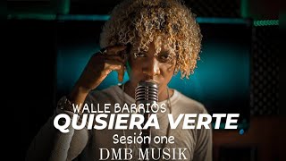 #QUISIERA_VERTE WALLE BARRIOS DMB MUSIK SESION ONE