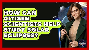 How Can Citizen Scientists Help Study Solar Eclipses? - Astronomy Made Simple