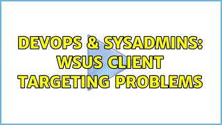 DevOps & SysAdmins: WSUS client targeting problems Profile
