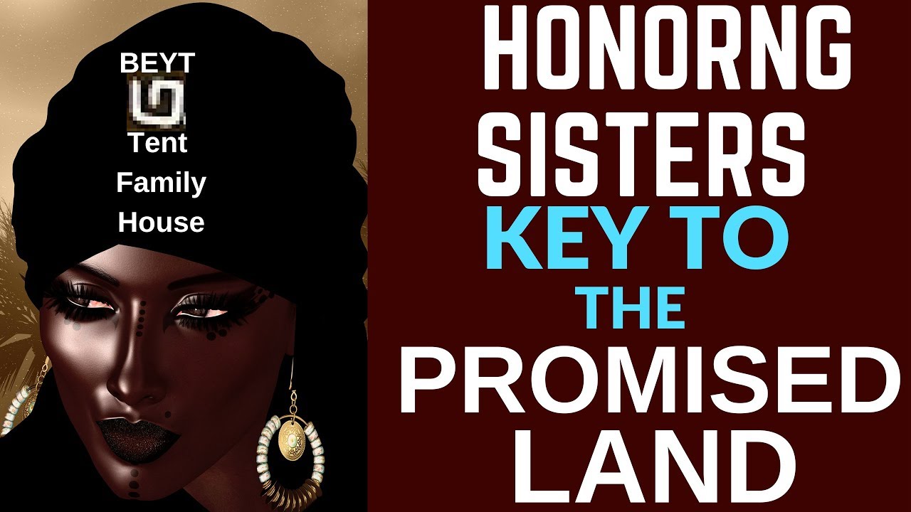 Are Hebrew Sisters Created Solely for Men? HONORING Sisters A KEY TO THE PROMISED LAND