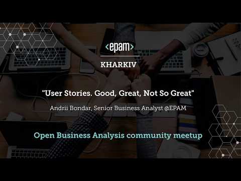 User Stories. Good, Great, Not So Great | EPAM Open BA Community Meetup, December, 12, 2018
