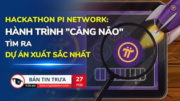 [Bản tin trưa] - Hackathon Pi Network: Hành Trình "Căng Não" Tìm Ra Dự Án Xuất Sắc Nhất