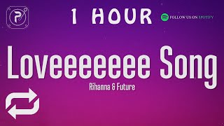 [1 HOUR 🕐 ] Rihanna - Loveeeeeee Song (Lyrics) Ft Future