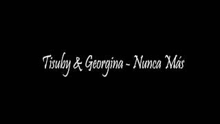 Tisuby & Georgina   Nunca Mas