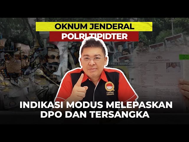 OKNUM JENDERAL POLRI TIPIDTER: INDIKASI MODUS MELEPASKAN DPO DAN TERSANGKA class=