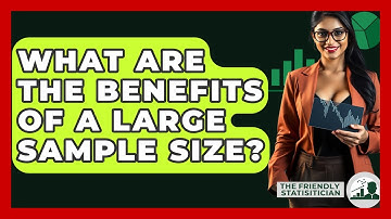 What Are The Benefits Of A Large Sample Size? - The Friendly Statistician