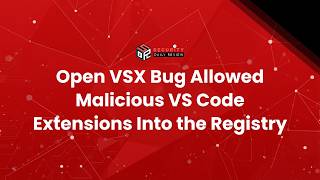 Open VSX Bug Allowed Malicious VS Code Extensions Into the Registry