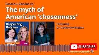 S4, Ep. 23: The myth of American ‘chosenness’