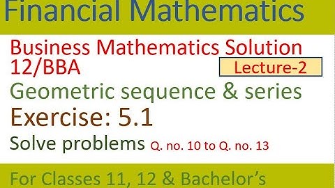 Geometric sequence & series exercise solve | Business mathematics solution | GS math solve questions
