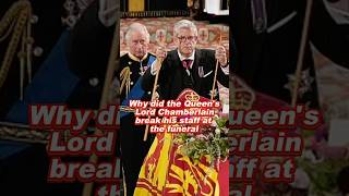 Why did the Queen's Lord Chamberlain break his staff at the funeral #queenelizabeth #fyp #royal