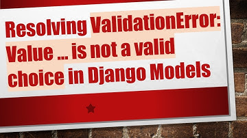 Resolving ValidationError: Value ... is not a valid choice in Django Models