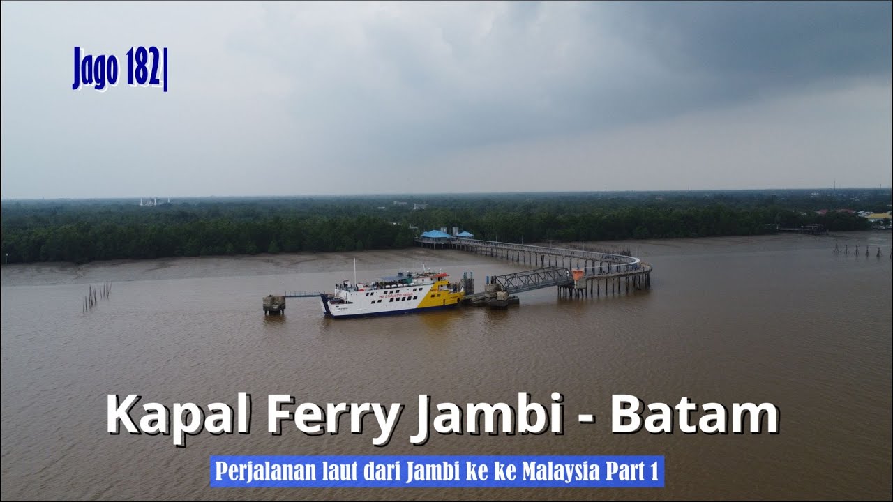 Jago 182| Naik Ferry dari Jambi ke Batam: Terdampar di Pelabuhan Kuala Tungkal