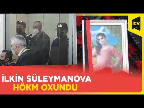 10 yaşlı Nərmin Quliyevanı öldürməkdə təqsirləndirilən İlkin Süleymanova hökm oxundu