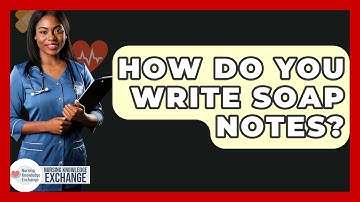 How Do You Write SOAP Notes? - Nursing Knowledge Exchange