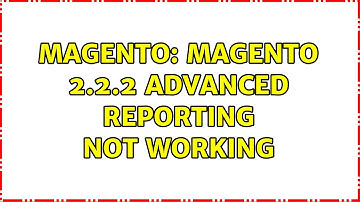 Magento: Magento 2.2.2 Advanced Reporting Not working