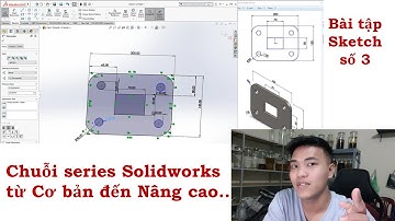 Solidworks - Bài 3 - Làm quen với các Lệnh từ Cơ Bản - Solidworks from Basic to Advanced