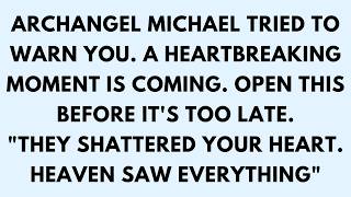 📜ARCHANGEL MICHAEL TRIED TO WARN YOU. A HEARTBREAKING MOMENT IS COMING. OPEN THIS BEFORE IT’S...