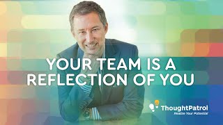 Your Team is a Reflection of You