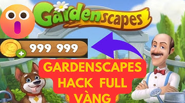 GARDENSCAPES HƯỚNG DẪN TẢI BẢN HACK NHẬN FULL TIỀN VÀNG MỚI NHẤT