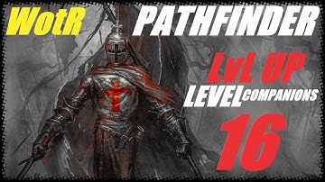 Pathfinder: WotR - Level up 16 - Companions and decisions - Multiclass deep dive with commentary