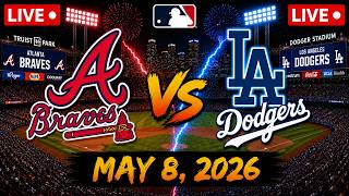 MLB LIVE: Dodgers vs Braves | May 8, 2026 Los Angeles Dodgers vs Atlanta Braves Full Game