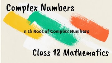 nth roots of Complex numbers |Class 12 Mathematics| CBSE IIT JEE Main