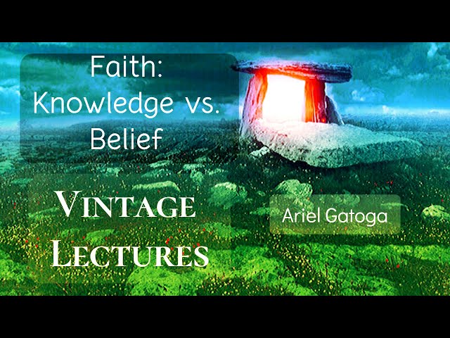 Faith: Knowledge vs. Belief--Vintage Lecture Ariel...