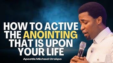 How to Activate the Anointing that is Upon Your Life -  Apostle Orokpo Michael