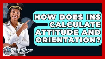 How Does INS Calculate Attitude And Orientation? - Air Traffic Insider