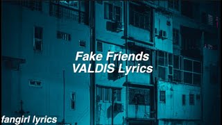 Fake Friends || VALDIS Lyrics