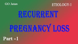 Recurrent Pregnancy Loss Part-1