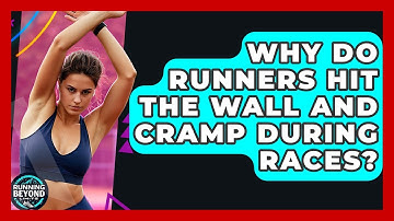 Why Do Runners Hit The Wall And Cramp During Races? - Running Beyond Limits