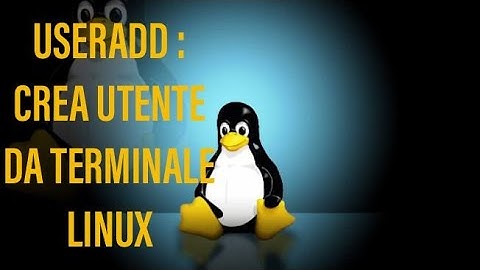 Comando Useradd -Creare utente Linux tramite il terminale