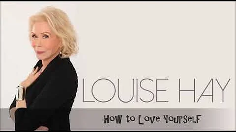 Louise Hay  - How to Love Yourself