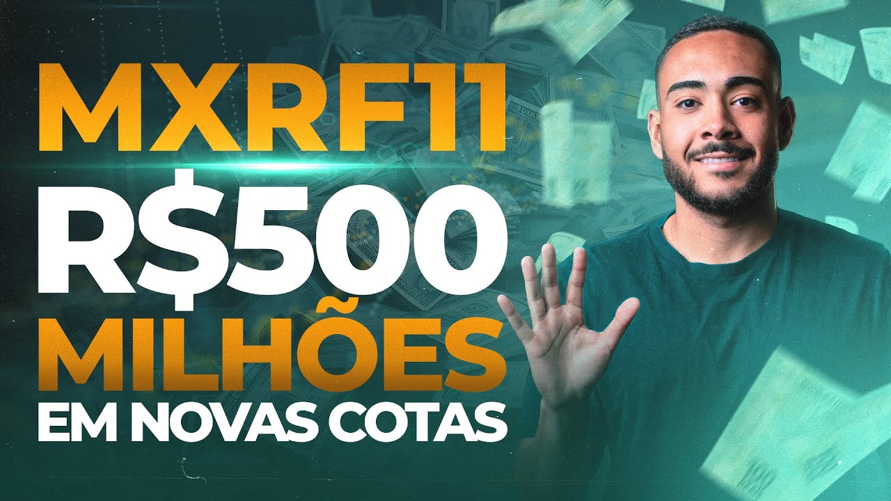 MXRF11: R$500 Milhões de reais em novas cotas, tudo que precisa saber ...