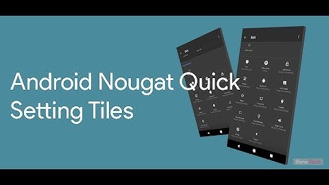 Android Customize Quick Setting Tiles (New Feature in NOUGAT 7.0)