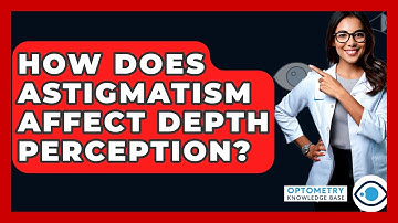 How Does Astigmatism Affect Depth Perception? - Optometry Knowledge Base