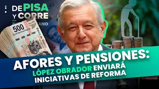 Afores y pensiones: López Obrador enviará iniciativas de reforma | DPC con Nacho Lozano