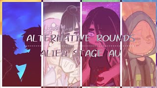 ALTERNATIVE ROUNDS | ALIEN STAGE AU