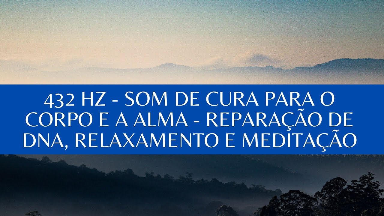 432 Hz - Som de CURA para o CORPO E A ALMA - Reparação de DNA ...