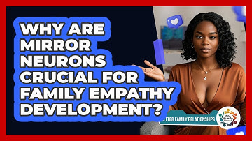 Why Are Mirror Neurons Crucial For Family Empathy Development? - Better Family Relationships