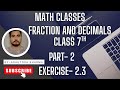Class 7 Maths Exercise 2.3 | Fractions and Decimals Explained Easy Way