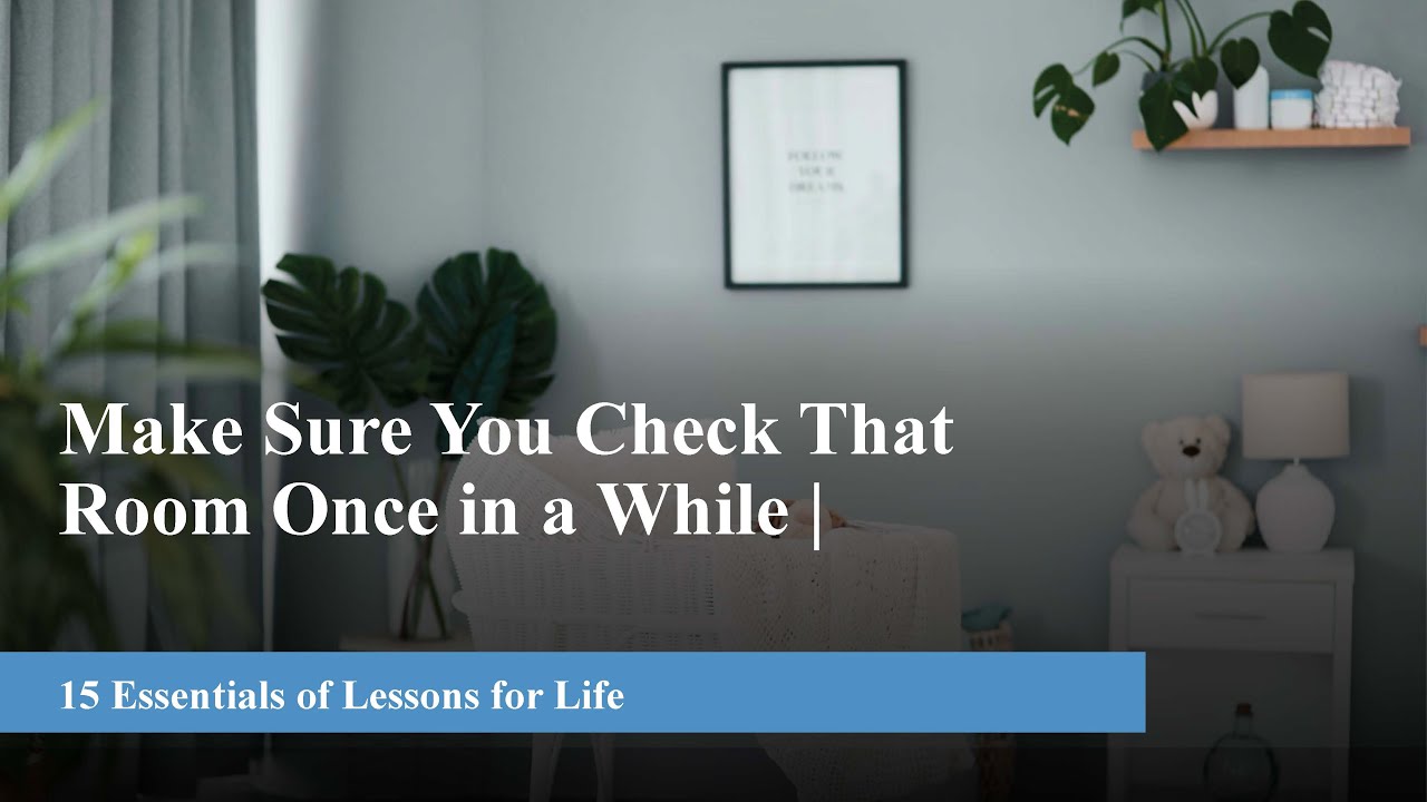 Make Sure You Check That Room Once in a While: 15 Essentials of Lessons ...