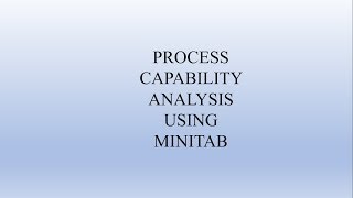 PROCESS CAPABILITY STUDY USING MINITAB SOFTWARE