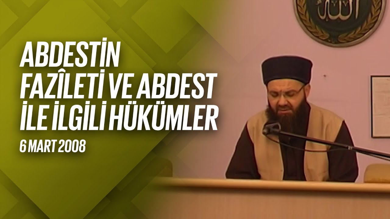 Abdestin Fazîleti ve Abdest İle İlgili Hükümler (Fetih Mescidi) 6 Mart 2008