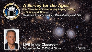 WAS December 2025 - Larry Gladney, Yale - A Survey for the Ages: the Vera Rubin Observatory