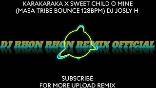 KARAKARAKA X SWEET CHILD O MINE (MASA TRIBE BOUNCE 128BPM) DJ JOSLY H 
