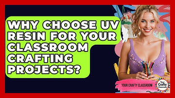 Why Choose UV Resin For Your Classroom Crafting Projects? - Your Crafty Classroom