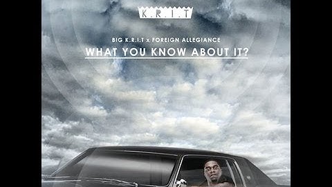 Big K.R.I.T. - What You Know About It (Prod. by Foreign Allegiance) with Lyrics!