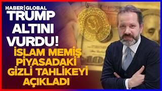 Trump Altini Vurdu İslam Memiş Altındaki Düşüşü Açıkladı Piyasaların Beklediği Hamleyi Açıkladı